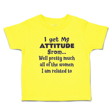 Cute Toddler Clothes Get My Attitude from Pretty Women Am Related Toddler Shirt