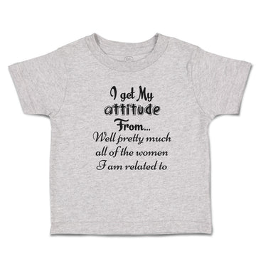 Cute Toddler Clothes Get My Attitude from Pretty Women Am Related Toddler Shirt