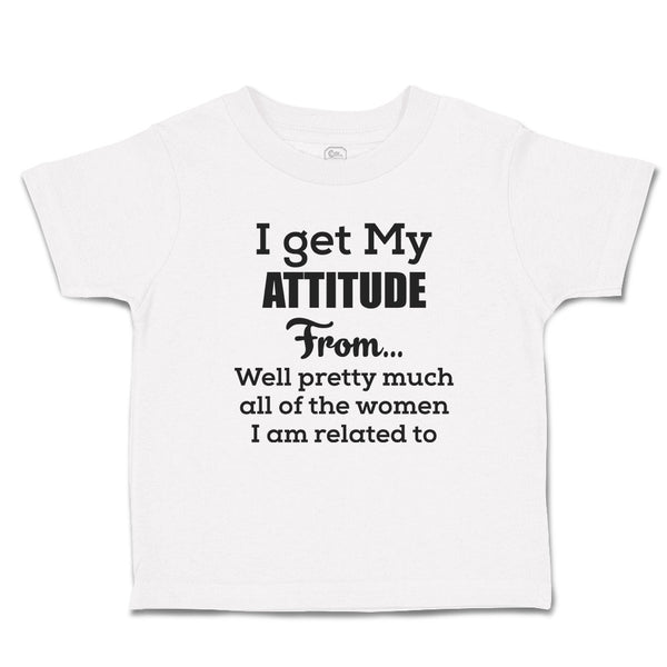 I Get My Attitude from Well Pretty Much All of The Women I Am Related to