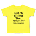 Cute Toddler Clothes Get My Attitude from Pretty Women Am Related Toddler Shirt