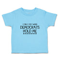 Toddler Clothes I Only Cry When Democrats Hold Me Toddler Shirt Cotton