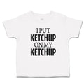 Toddler Clothes I Put Ketchup on My Ketchup Toddler Shirt Baby Clothes Cotton
