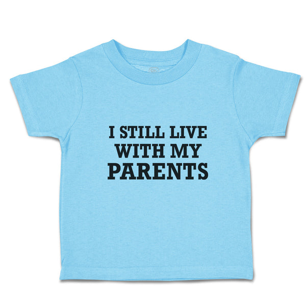 Toddler Clothes I Still Live with My Parents Toddler Shirt Baby Clothes Cotton
