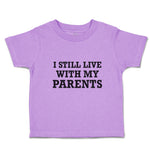Toddler Clothes I Still Live with My Parents Toddler Shirt Baby Clothes Cotton
