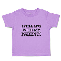 Toddler Clothes I Still Live with My Parents Toddler Shirt Baby Clothes Cotton