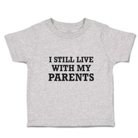 Toddler Clothes I Still Live with My Parents Toddler Shirt Baby Clothes Cotton