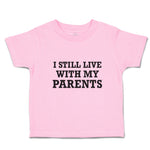 Toddler Clothes I Still Live with My Parents Toddler Shirt Baby Clothes Cotton
