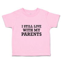Toddler Clothes I Still Live with My Parents Toddler Shirt Baby Clothes Cotton