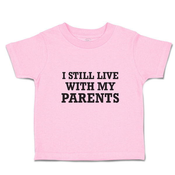 Toddler Clothes I Still Live with My Parents Toddler Shirt Baby Clothes Cotton