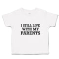 Toddler Clothes I Still Live with My Parents Toddler Shirt Baby Clothes Cotton