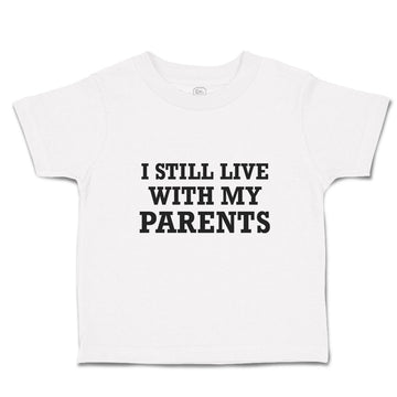Toddler Clothes I Still Live with My Parents Toddler Shirt Baby Clothes Cotton