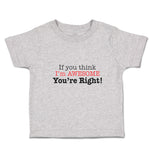 Toddler Clothes If You Think I'M Awesome You'Re Right Toddler Shirt Cotton