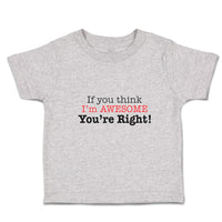 Toddler Clothes If You Think I'M Awesome You'Re Right Toddler Shirt Cotton