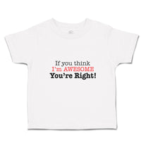 Toddler Clothes If You Think I'M Awesome You'Re Right Toddler Shirt Cotton
