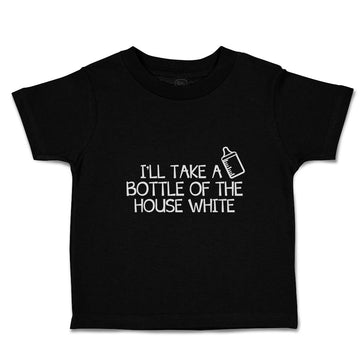 Toddler Clothes I'Ll Take A Bottle of The House White Toddler Shirt Cotton