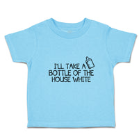 Toddler Clothes I'Ll Take A Bottle of The House White Toddler Shirt Cotton