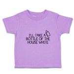 Toddler Clothes I'Ll Take A Bottle of The House White Toddler Shirt Cotton