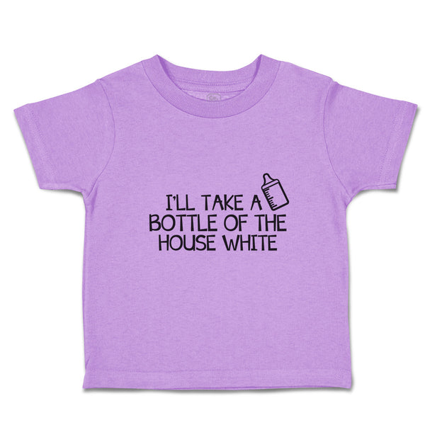 Toddler Clothes I'Ll Take A Bottle of The House White Toddler Shirt Cotton