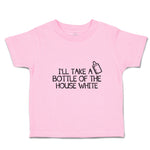 Toddler Clothes I'Ll Take A Bottle of The House White Toddler Shirt Cotton