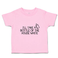 Toddler Clothes I'Ll Take A Bottle of The House White Toddler Shirt Cotton
