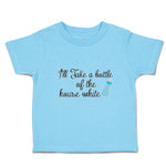 Toddler Clothes I'Ll Take A Bottle of The House White Toddler Shirt Cotton
