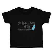 Toddler Clothes I'Ll Take A Bottle of The House White Toddler Shirt Cotton