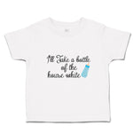 Toddler Clothes I'Ll Take A Bottle of The House White Toddler Shirt Cotton