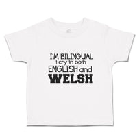 Toddler Clothes I'M Bilingual I Cry in Both English Welsh Toddler Shirt Cotton