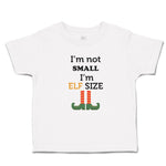 Toddler Clothes I'M Not Small I'M Elf Size Toddler Shirt Baby Clothes Cotton