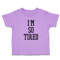 Toddler Clothes I'M So Tired Toddler Shirt Baby Clothes Cotton