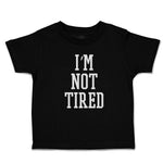 Toddler Clothes I'M Not Tired Toddler Shirt Baby Clothes Cotton