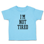 Toddler Clothes I'M Not Tired Toddler Shirt Baby Clothes Cotton