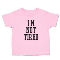 Toddler Clothes I'M Not Tired Toddler Shirt Baby Clothes Cotton