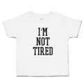 Toddler Clothes I'M Not Tired Toddler Shirt Baby Clothes Cotton