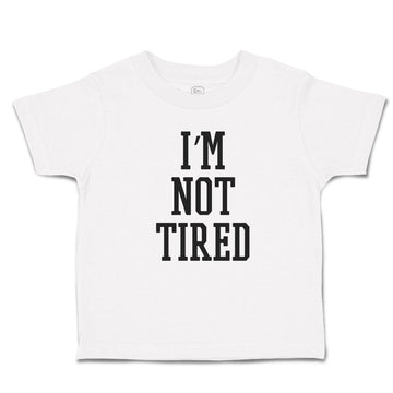 Toddler Clothes I'M Not Tired Toddler Shirt Baby Clothes Cotton