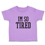 Toddler Clothes I'M So Tired Toddler Shirt Baby Clothes Cotton