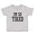 Toddler Clothes I'M So Tired Toddler Shirt Baby Clothes Cotton