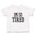 Toddler Clothes I'M So Tired Toddler Shirt Baby Clothes Cotton