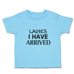 Toddler Clothes Ladies I Have Arrived Toddler Shirt Baby Clothes Cotton