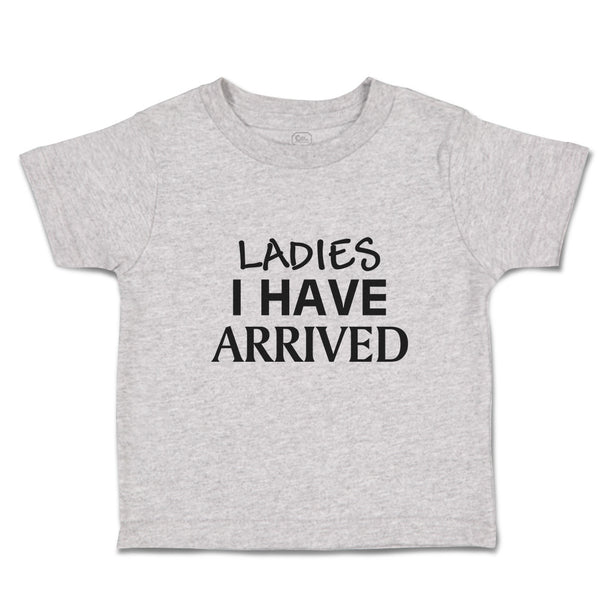 Toddler Clothes Ladies I Have Arrived Toddler Shirt Baby Clothes Cotton