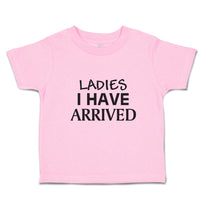 Toddler Clothes Ladies I Have Arrived Toddler Shirt Baby Clothes Cotton