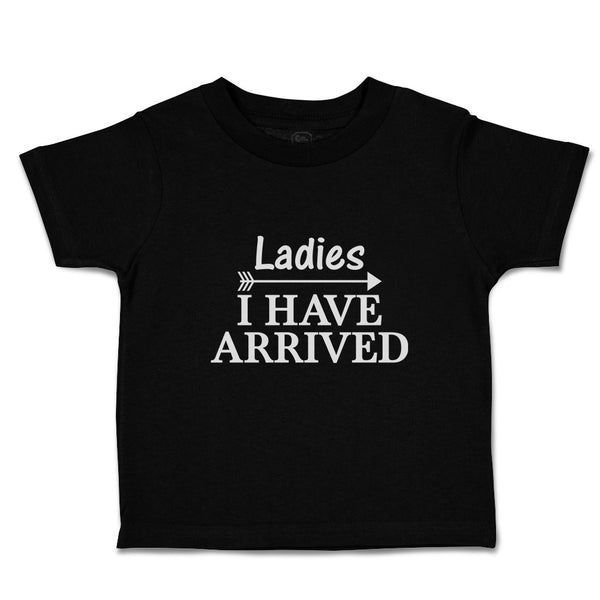 Toddler Clothes Ladies I Have Arrived Toddler Shirt Baby Clothes Cotton