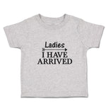 Toddler Clothes Ladies I Have Arrived Toddler Shirt Baby Clothes Cotton