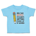 Toddler Clothes Men Take Notes! I'M Always Getting Picked up by Women Cotton