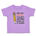 Toddler Clothes Men Take Notes! I'M Always Getting Picked up by Women Cotton