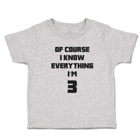 Toddler Clothes Of Course I Know Everything I'M 3 Toddler Shirt Cotton