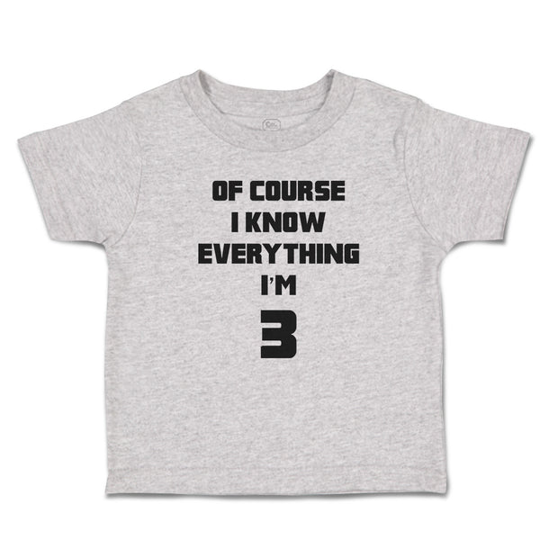 Toddler Clothes Of Course I Know Everything I'M 3 Toddler Shirt Cotton