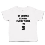 Toddler Clothes Of Course I Know Everything I'M 3 Toddler Shirt Cotton