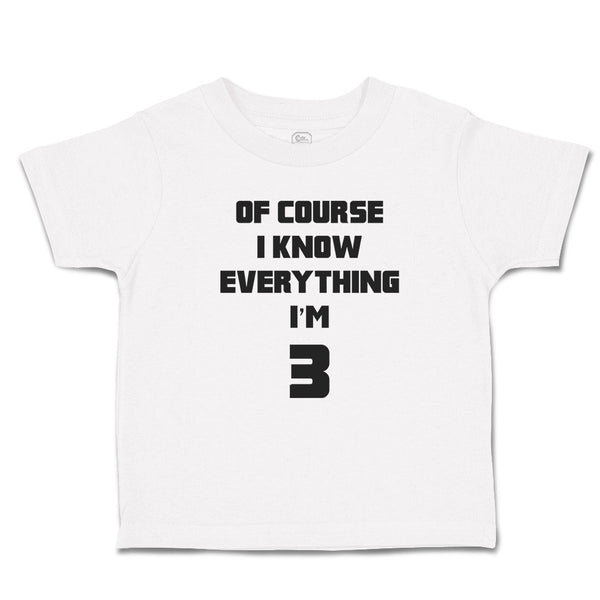 Toddler Clothes Of Course I Know Everything I'M 3 Toddler Shirt Cotton