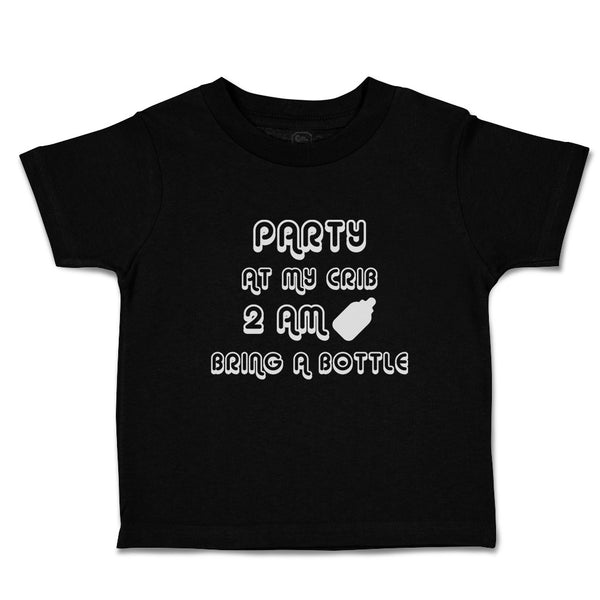 Toddler Clothes Party at My Crib 2 Am Bring A Bottle Toddler Shirt Cotton